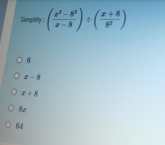 (금) (음)
22-82
I+8
Simplify:
82
I-8
0 6
O r-8
Or+8
O 8x
O 64
