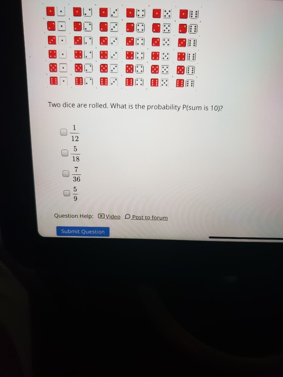 图围
图:
Two dice are rolled. What is the probability P(sum is 10)?
1
12
18
7
36
9.
Question Help: DVideo D Post to forum
Submit Question
