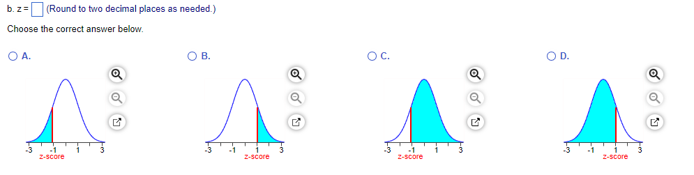 b. z = (Round to two decimal places as needed.)
Choose the correct answer below.
○ A.
-3
-1
z-score
☑
○ D.
ос.
О в.
Q
Q
Q
-1
Z-score
✓
-3
-1
1
z-score
☑
-1
3
z-score