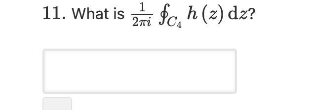 1
11. What is
2mi Ic, h (z) dz?
