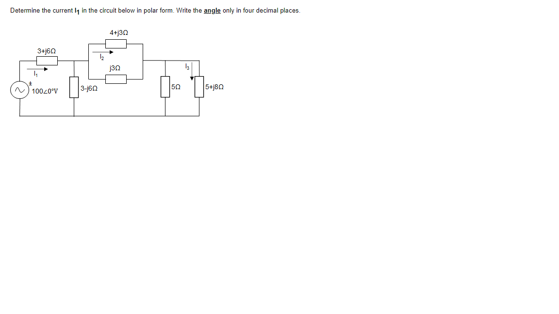 Determine the current l in the circuit below in polar form. Write the angle only in four decimal places.
4+j30
3+j60
j30
N) 10040°V
50
5+j80
3-j60
