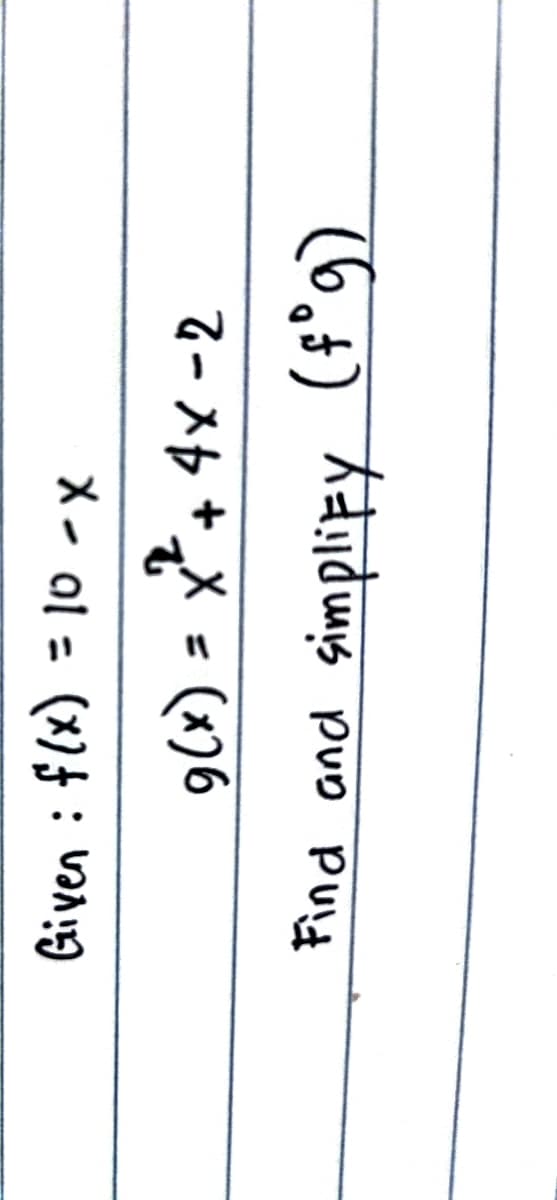 Given : f(x) = 10 - X
Find and
9(x) = x² + 4x -2
simplify (fºg)