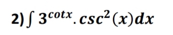 2) S 3cotx.csc² (x)dx
