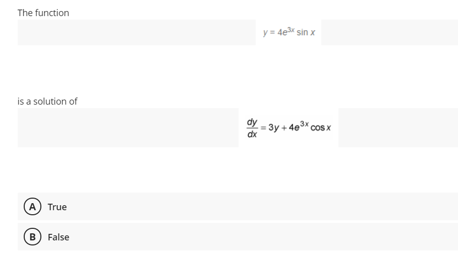 The function
y = 4e3x sin x
is a solution of
dy
= 3y + 4e3x cos x
A) True
False
