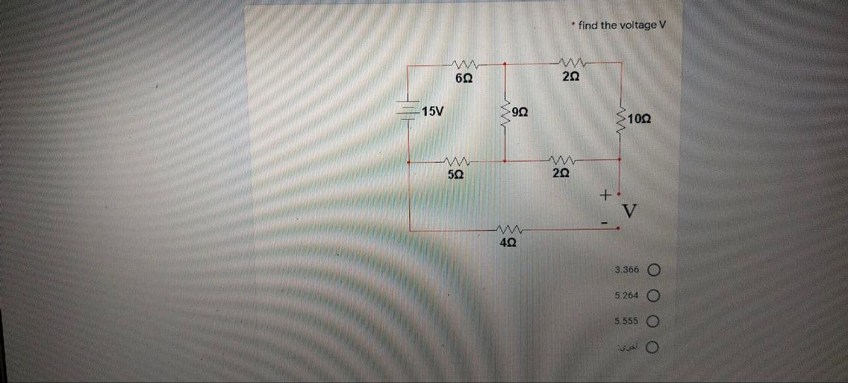 * find the voltage V
60
20
15V
>100
50
20
3.366
5 264 O
5.555
O O O
