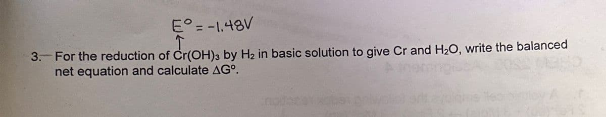 E° = -1.48V
↑
3. For the reduction of Cr(OH)3 by H₂ in basic solution to give Cr and H₂O, write the balanced
net equation and calculate AGº.