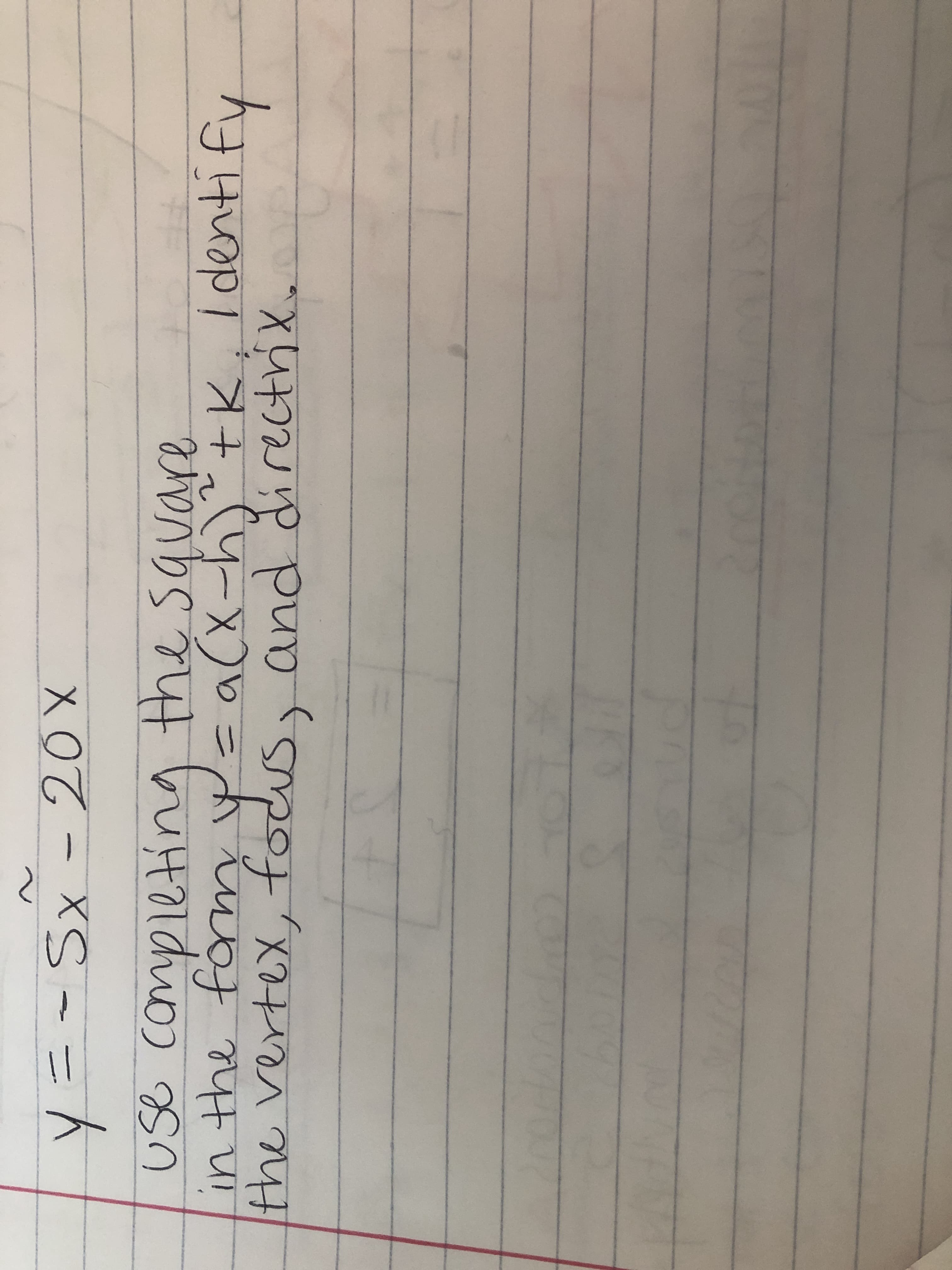 use completing the square
the vertex, todus, and directri
