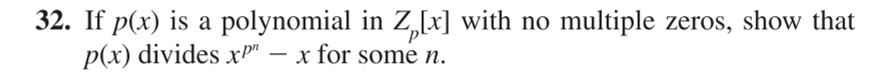 32. If p(x) is a polynomial in Z,[x] with no multiple zeros, show that
p(x) divides xP" .
x for some n.
-
