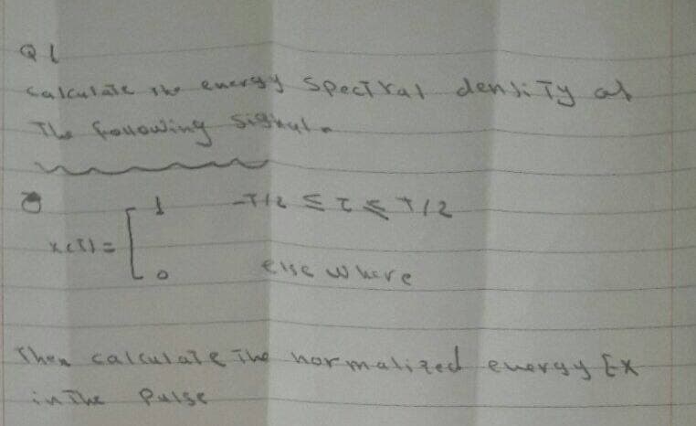 Calculate the energy spect kat dentity at
The following sighte
TR SIST/2
XCX) =
[.
else where
Then calculate the normalized evergy EX