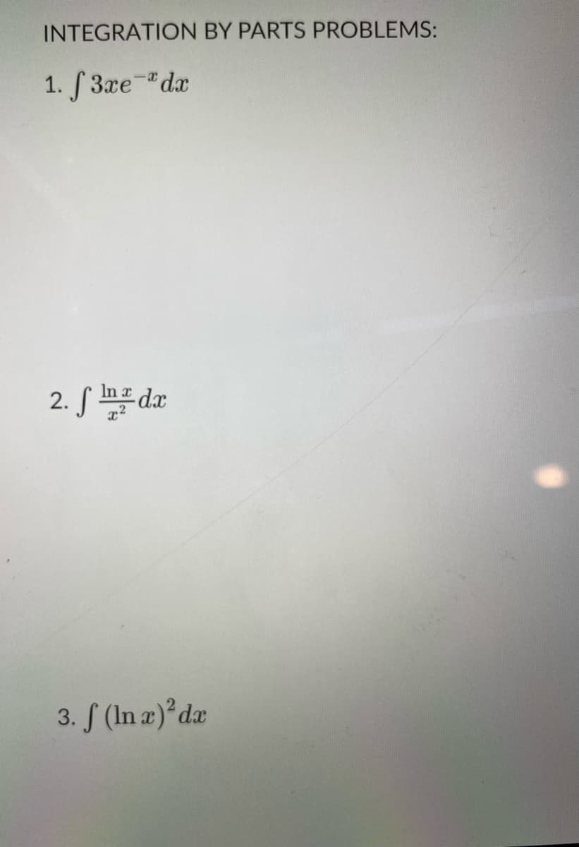 INTEGRATION BY PARTS PROBLEMS:
1. S 3xe "dx
In
2. S m dx
3. S (In æ) dr
