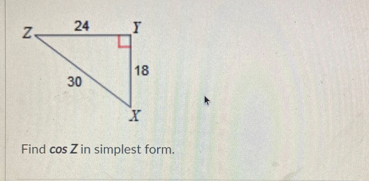 24
18
30
Find cos Z in simplest form.
