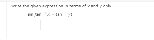 Write the given expression in terms of x and y only.
sin(tan-1 x - tan-1 y)
