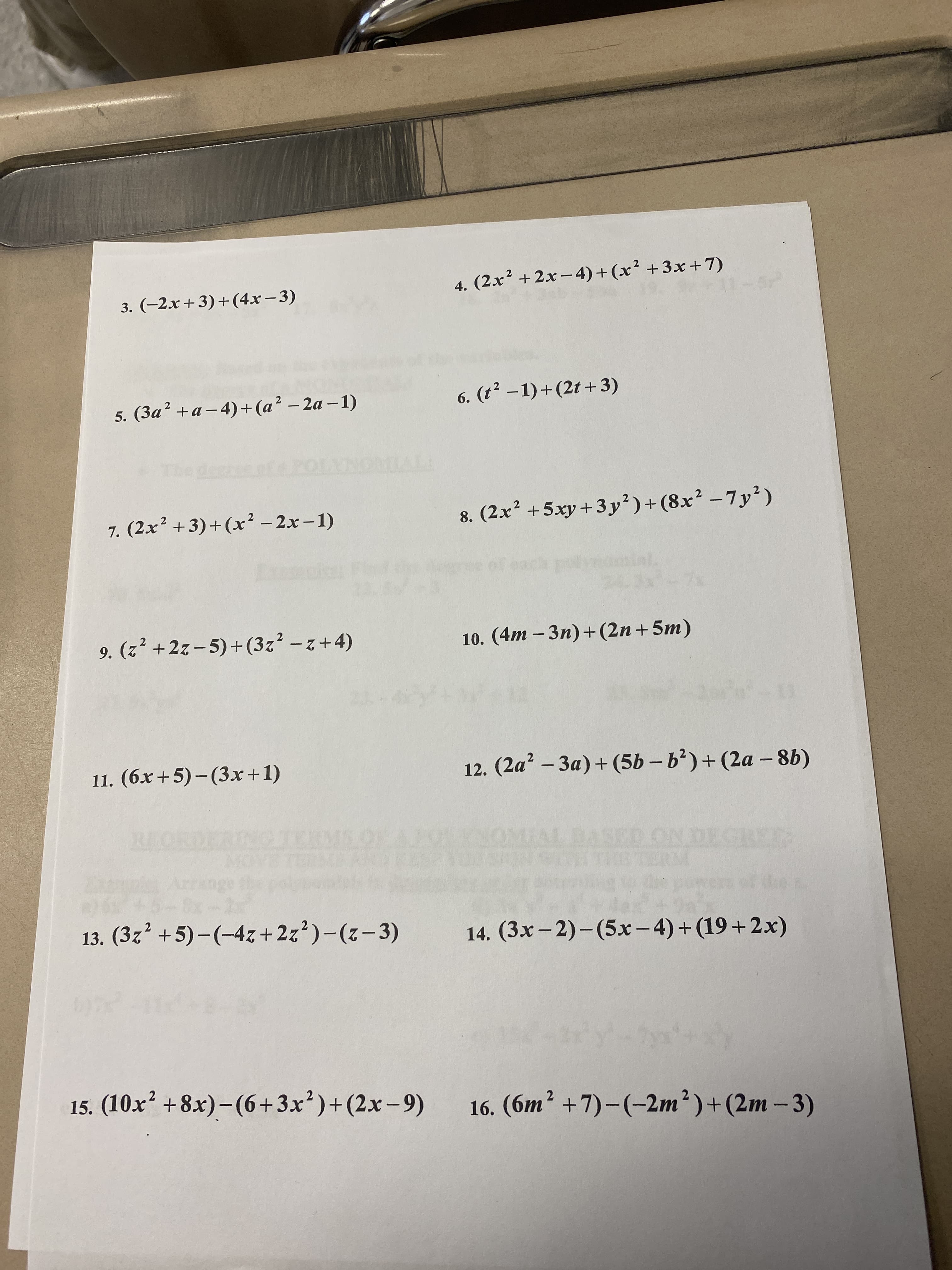 3. (-2x+3)+(4x – 3)
4. (2x² +2x- 4)+(x² +3x+7)
|
5. (3a² +a– 4)+(a² – 2a – 1)
|
|
(ɛ + 17) +(1- ¿1) '9
7. (2x² +3)+(x² – 2x – 1)
8. (2x² +5xy +3 y²)+(8x² –7y²)
9. (z² +2z–5)+(3z² – z + 4)
10. (4m – 3n)+(2n+5m)
11. (6x+5)–(3x+1)
12. (2a² – 3a) + (5b – b')+ (2a – 86)
-
13. (3z² +5)–(-4z+ 2z³)-(z- 3)
14. (3x– 2)-(5x-4)+ (19+2x)
15. (10x' +8x)-(6+3x²)+(2x-9)
16. (6m² +7)-(-2m²)+(2m – 3)
