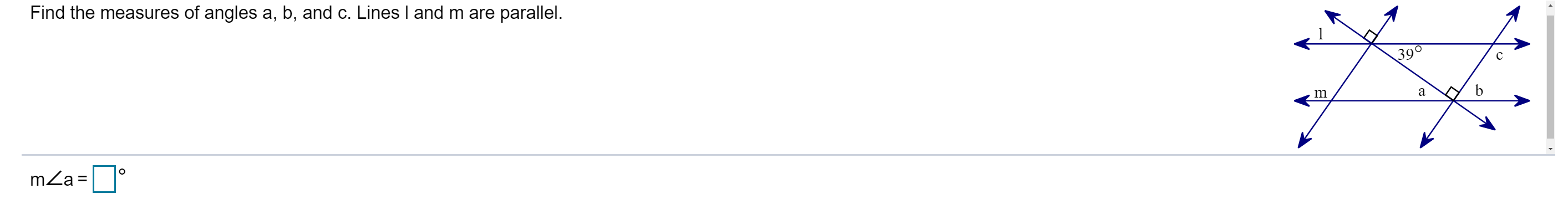 Find the measures of angles a, b, and c. Lines I and m are parallel.
390
m
a
mZa =
