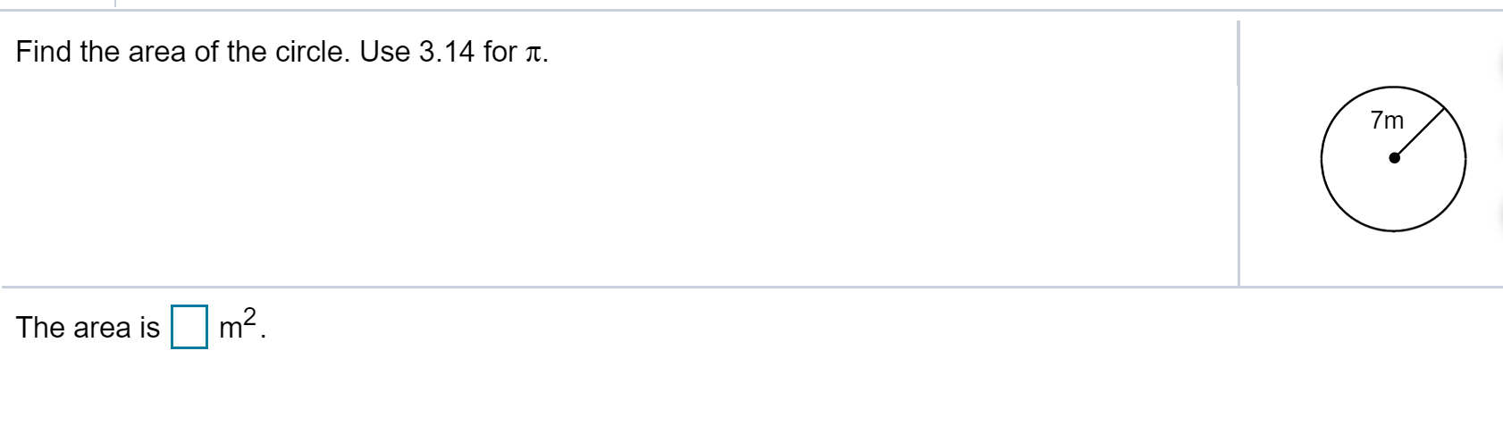Find the area of the circle. Use 3.14 for T.
7m
m2
The area is
