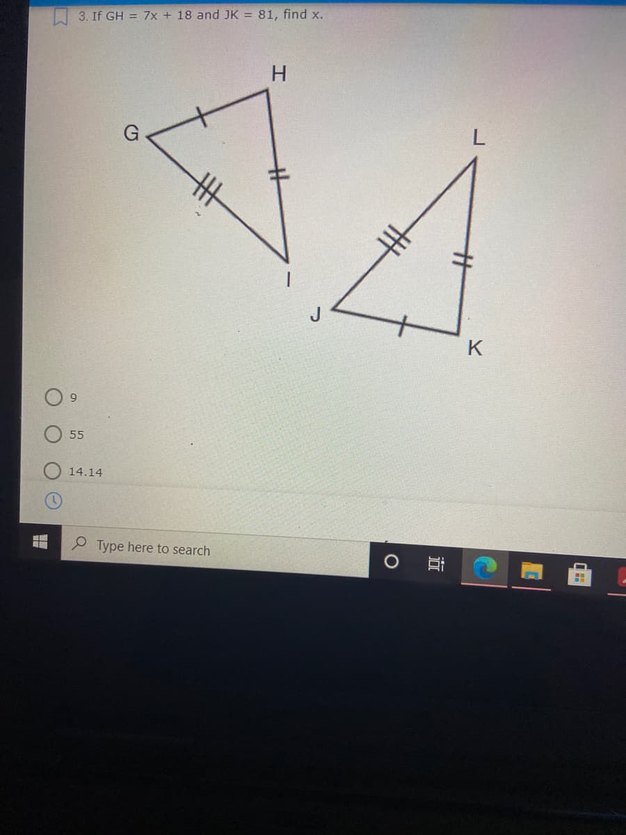 3. If GH = 7x + 18 and JK = 81, find x.
H
L
G
丰
K
55
14.14
P Type here to search
近
世
