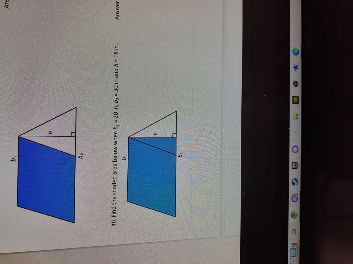 b.
10. Find the shaded area below when b₁ = 20 in, b₂ = 30 in and h = 18 in.
b₁
EPIC
O
h
Ans
Answer