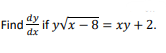 Find if yvx – 8 = xy + 2.
dx
