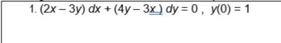 1. (2x-3y) dx + (4y - 3x) dy = 0, y(0) = 1