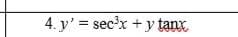 4. y' = sec³x + y tanx