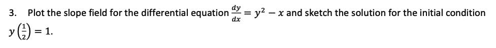 2 - x and sketch the solution for the initial condition
y
= 1.
