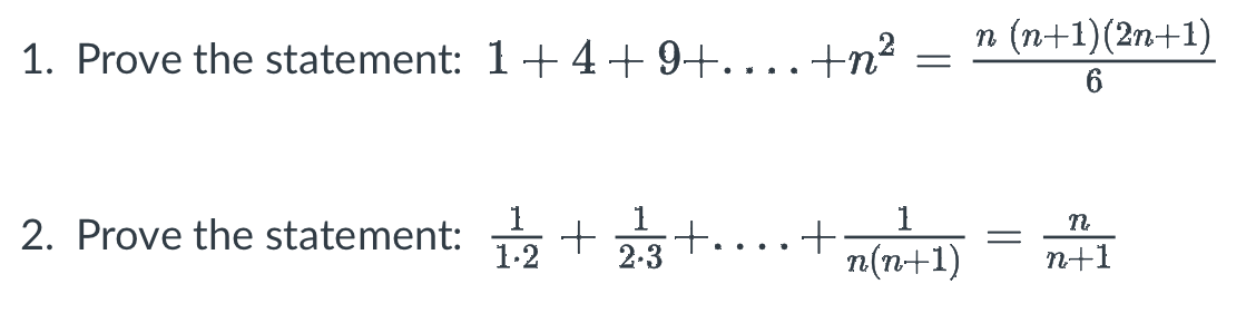 1. Prove the statement: 1+4+9+...+n²
2. Prove the statement: + +
2.3
1.2
●
+
=
n(n+1)
n (n+1)(2n+1)
6
=
N
n+1