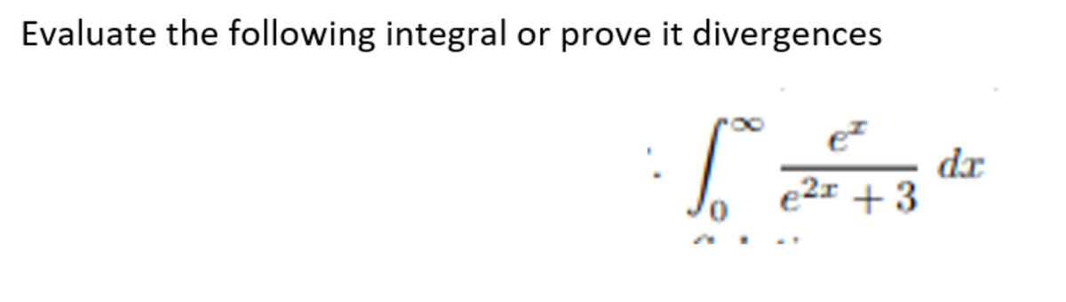 Evaluate the following integral or prove it divergences
ਪੰਜਾ
ex + 3
da