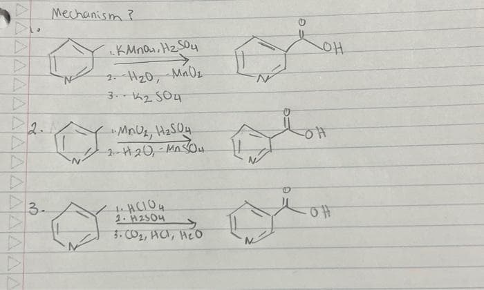 Di.
▷
▷
2.
▷ 3.
▷
Mechanism?
1.KMnO₂, H₂ SO4
2. H ₂0, Mn.Uz
3. 12 504
MAU₂, H₂SO4
2₁-120,-Mn 504
O
1. H.(104
2. #2504
3. CO₂, HCl, H₂O
с
LOH
Lott
Lott