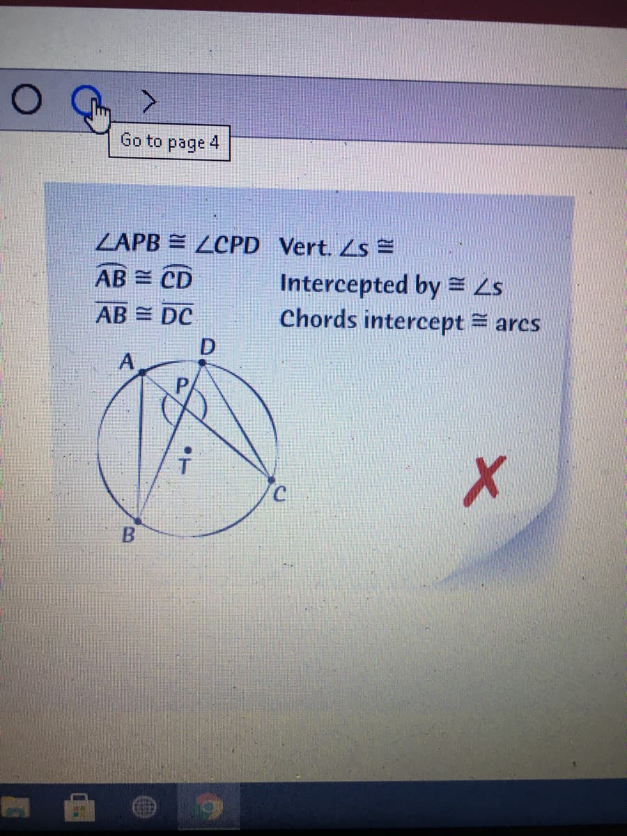 Go to page 4
ZAPB = LCPD Vert. Ls =
Intercepted by = Ls
Chords intercept = arcs
AB = CD
AB = DC
D
A,
P
B.
