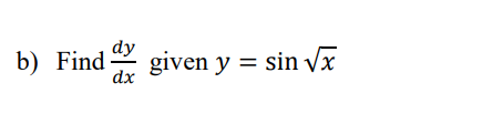 dy
b) Find
given y = sin vx
dx
