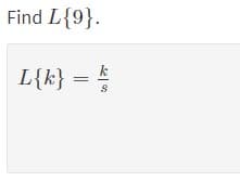 Find L{9}.
= 스
k
L{k}
