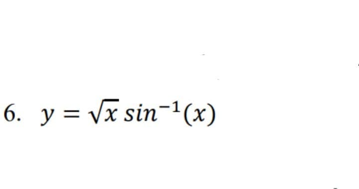 6. у%3D Vx sin-1(х)
