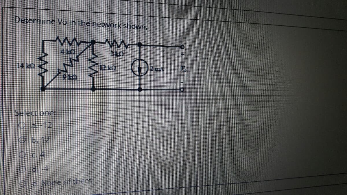 Determine Vo in the network shown.
Select oner
9,6.12.
(e.None of theh,
