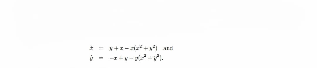 y + x – x(x² + y²) and
-x +y – y(x² + y³).
=
