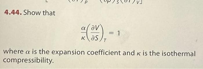 4.44. Show that
a (a), -
= 1
where a is the expansion coefficient and K is the isothermal
compressibility.