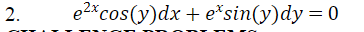 2.
e2x cos(y)dx + e*sin(y)dy = 0