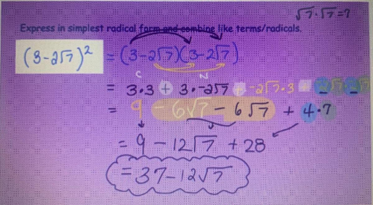 √7.17=7
Express in simplest radical form and combine like terms/radicals.
(8-257)2-(3-515X3-257)
= 3.3 3.-257-a15-3 #__
|||||| − 6 57 + 4-7
9-1217 +28
(=37-12√7