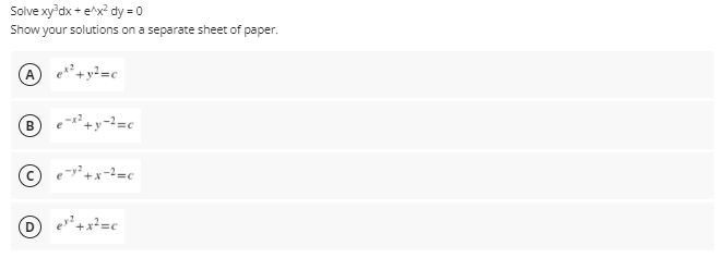 Solve xy'dx + e'x? dy = 0
Show your solutions on a separate sheet of paper.
B)
'+y-²=c
e -y² +x=²=c
e?+x²=c
