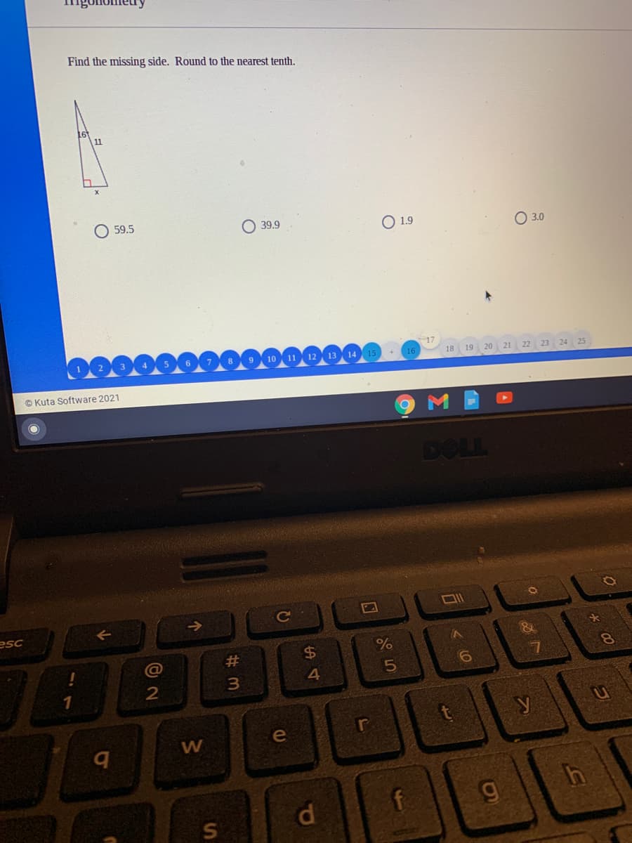Find the missing side. Round to the nearest tenth.
11
59.5
39.9
O 1.9
O 3.0
13 14
+ 16
18 19
21
20
22
23
© Kuta Software 2021
DOLL
->
Ce
esc
23
%24
8.
4
h
d.
f
w/
