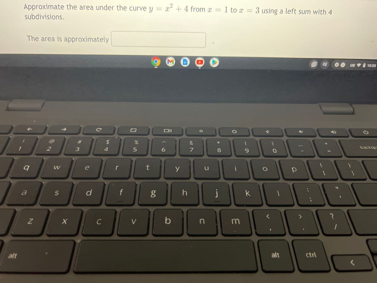 Approximate the area under the curve y = x + 4 from x = 1 to x = 3 using a left sum with 4
subdivisions.
The area is approximately
US
10:55
24
&
1
3
4.
6.
8.
backspa
W
e
t
f
k
C
V
alt
alt
ctrl
