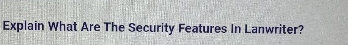 Explain What Are The Security Features In Lanwriter?
