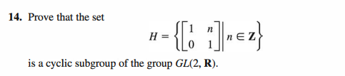 14. Prove that the set
H =
is a cyclic subgroup of the group GL(2, R).
