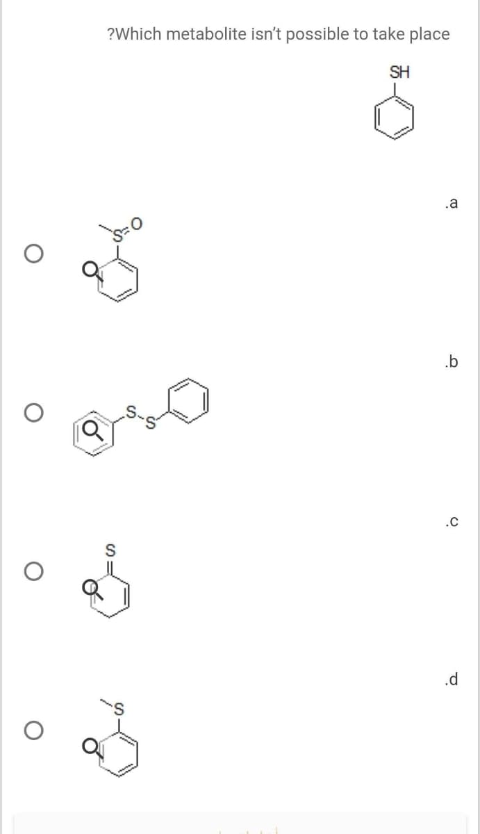 ?Which metabolite isn't possible to take place
SH
.a
.b
.c
.d
