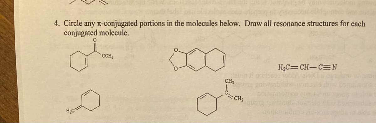 4. Circle any n-conjugated portions in the molecules below. Draw all resonance structures for each
conjugated molecule.
OCH3
H2C=CH-C=N
CH3
CH2
H2C
