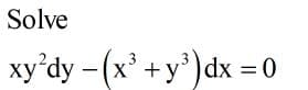 Solve
xy'dy - (x' +y)dx = 0
