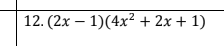 12. (2x – 1)(4x? + 2x + 1)
