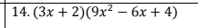 14. (3x + 2)(9x² – 6x + 4)
