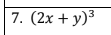 7. (2x + y)³
