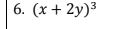 6. (x + 2y)³
