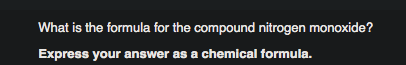 What is the formula for the compound nitrogen monoxide?
Express your answer as a chemical formula.
